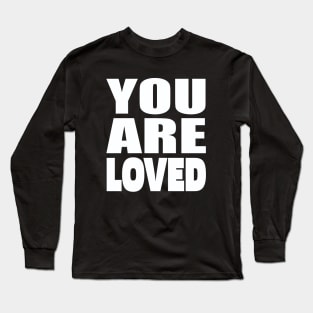 You are loved Long Sleeve T-Shirt